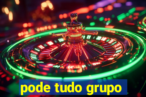 pode tudo grupo